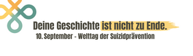 Kampagnen-Banner mit Schriftzug Deine Geschichte ist nicht zu Ende. 10. September - Welttag der Suizidprävention 