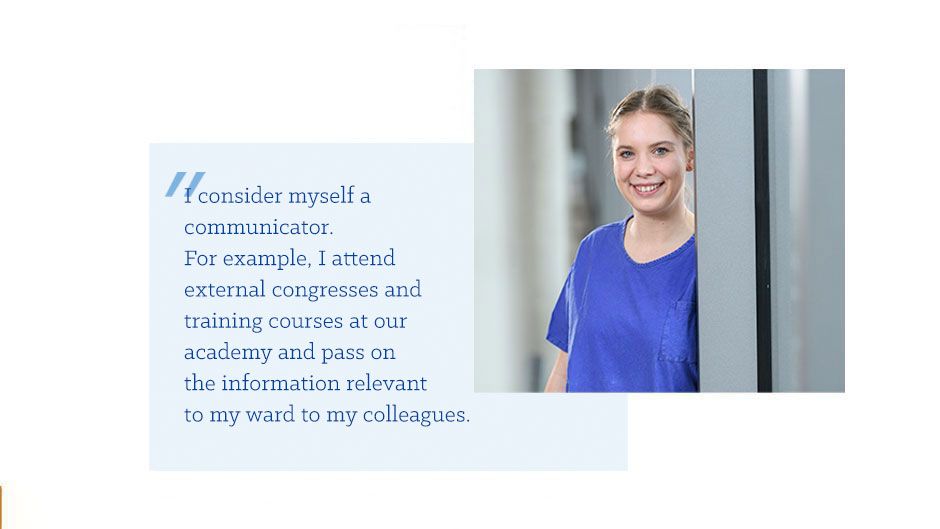 Nurse Angelika K.: I consider myself a communicator. For example, I attend external congresses and training courses at our academy and pass on the information relevant to my ward to my colleagues.