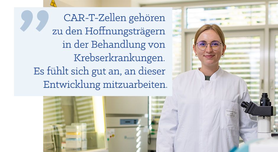 Zitat von Julia Franz: CAR-T-Zellen gehören zu den Hoffnungsträgern in der Behandlung von Krebserkrankungen. Es fühlt sich gut an, an dieser Entwicklung mitzuarbeiten.