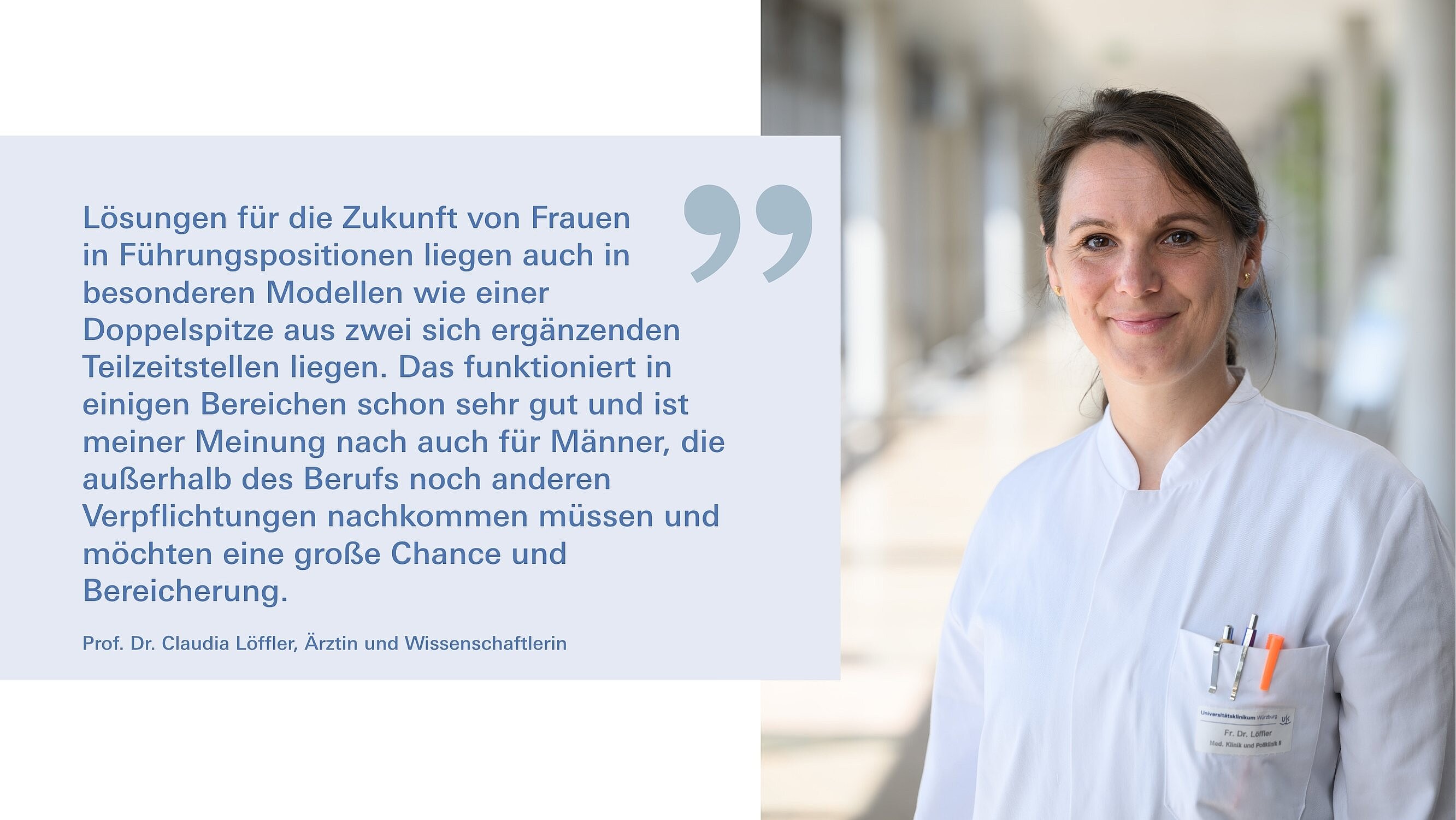 WIS Claudia Löffler Zitat zu Teilzeitstellen Claudia Löffler mit Kittel, daneben ein Zitat: Lösungen für die Zukunft von Frauen in Führungspositionen liegen auch in besonderen Modellen wie einer Doppelspitze aus zwei sich ergänzenden Teilzeitstellen liegen. Das funktioniert in einigen Bereichen schon sehr gut und ist meiner Meinung nach auch für Männer, die außerhalb des Berufs noch anderen Verpflichtungen nach kommen müssen und möchten eine große Chance und Bereicherung.