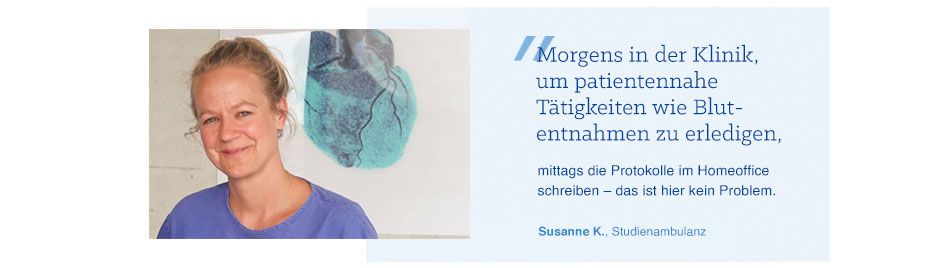 Zitat von Pflegerin Susanne K.: "„Morgens in der Klinik, um patientennahe Tätigkeiten wie Blutentnahmen zu erledigen, mittags die Protokolle im Homeoffice schreiben – das ist hier kein Problem."