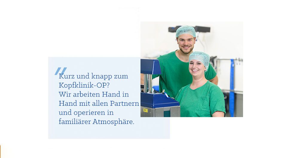 Zitat Jennifer B.: Kurz und knapp zum Kopfklinik-OP? Wir arbeiten Hand in Hand mit allen Partnern, operieren in familiärer Atmosphäre. 