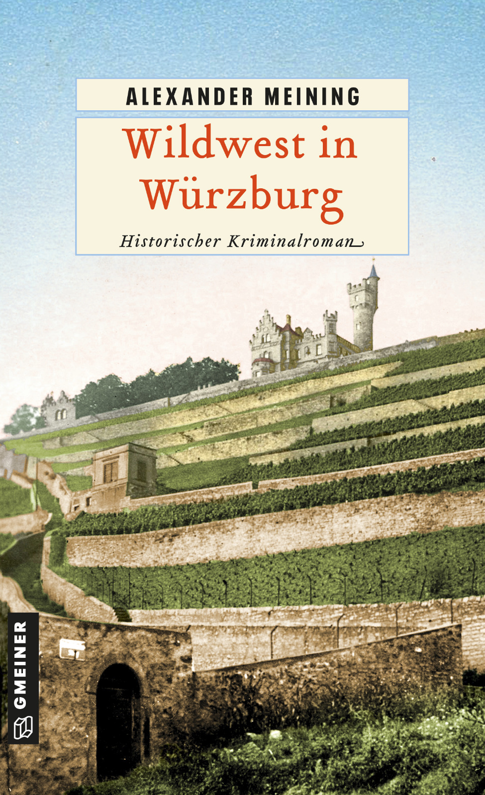 Auf dem Cover des Buches sieht man Würzburger Weinberge. Unten links ist eine Mauer mit einem Torbogen. Der Weg geht hoch zur Steinburg. Oben auf dem Cover steht Alexander Meining und der Titel des Buches Wildwest in Würzburg und drunter Kriminalroman.